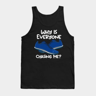 Why Is Everyone Chasing Me Tank Top
